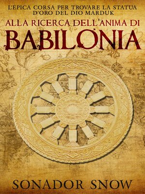 cover image of Alla ricerca dell'anima di Babilonia--L'epica corsa per trovare la statua d'oro del Dio Marduk